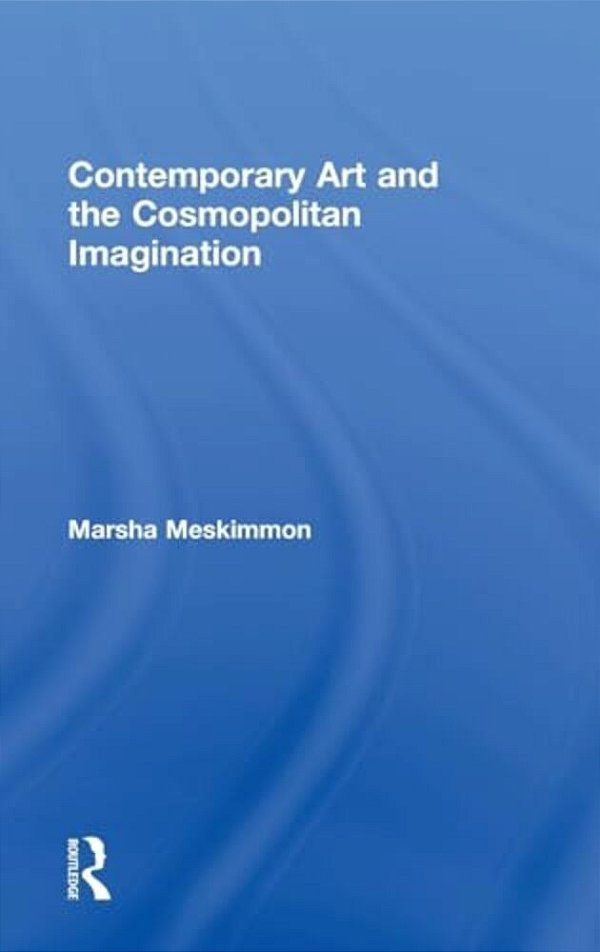 Contemporary Art And The Cosmopolitan Imagination-..