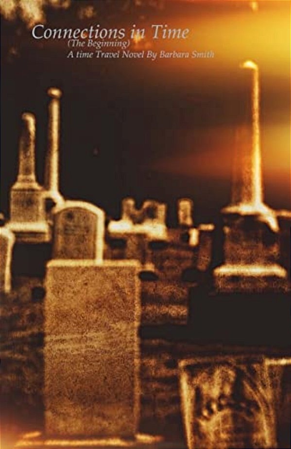 Connections In Time: The Beginning: A Time Travel Novel-..