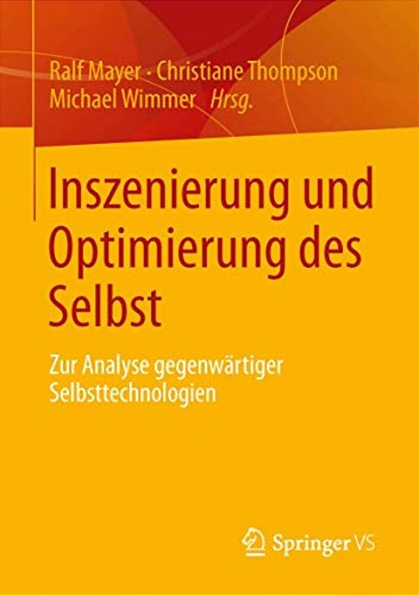 Inszenierung Und Optimierung Des Selbst: Zur Analyse Gegenwärtiger Selbsttechnologien-..
