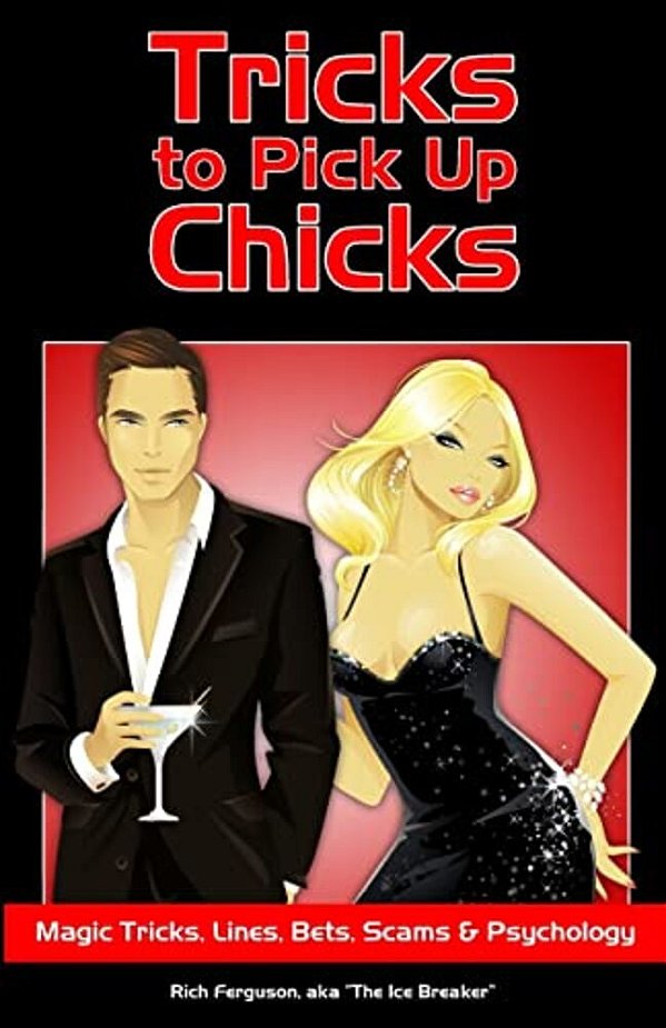 Tricks To Pick Up Chicks: Magic Tricks, Lines, Bets, Scams And Psychology-..