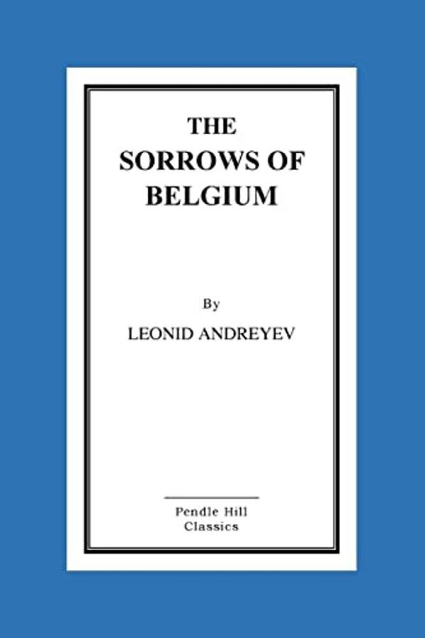 The Sorrows Of Belgium: A Play In Six Scenes-..