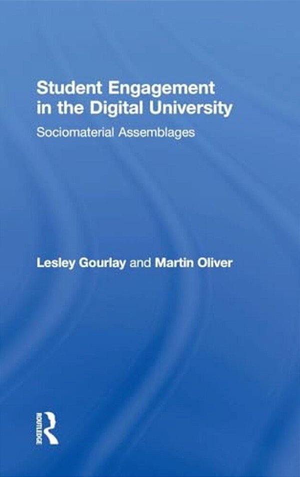 Student Engagement In The Digital University: Sociomaterial Assemblages-..
