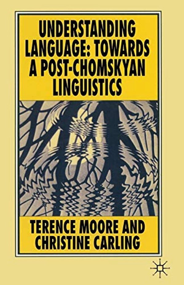 Understanding Language: Towards A Post-Chomskyan Linguistics-..
