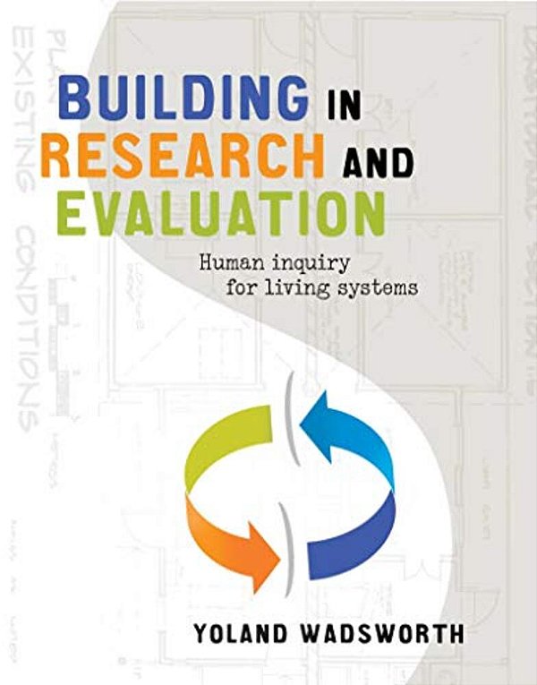 Building In Research And Evaluation: Human Inquiry For Living Systems-..