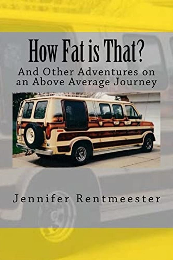 How Fat Is That?: And Other Adventures On An Above Average Journey-..