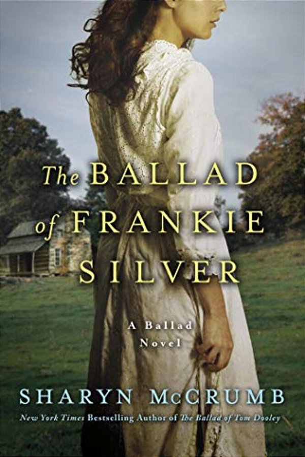 The Ballad Of Frankie Silver: A Ballad Novel-..