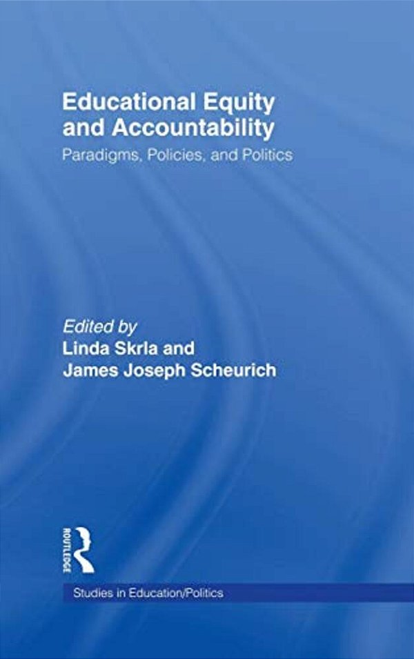 Educational Equity And Accountability: Paradigms, Policies, And Politics-..