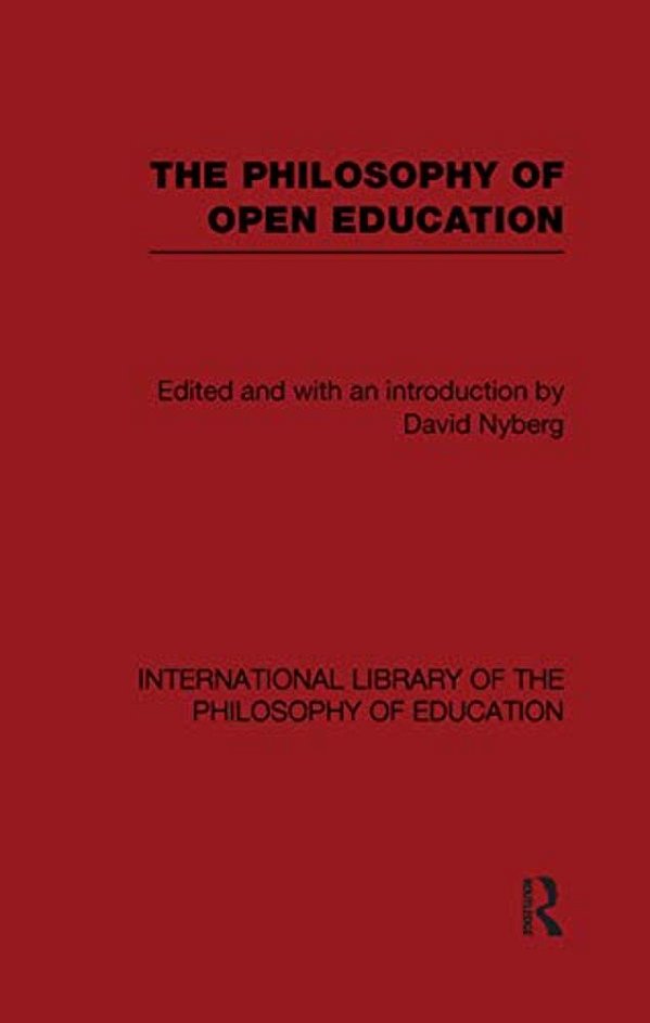 The Philosophy Of Open Education (International Library Of The Philosophy Of Education Volume 15)-..