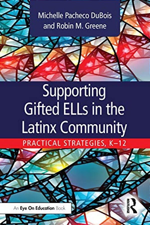Supporting Gifted Ells In The Latinx Community: Practical Strategies, K-12-..