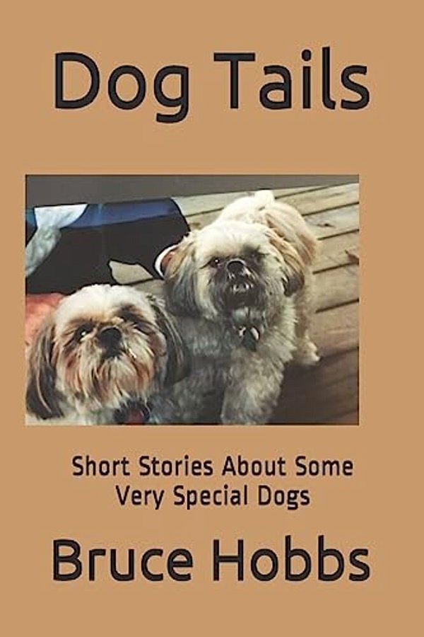 Dog Tails: Short Stores About Some Very Special Dogs I Think You Will Really Enjoy!-..