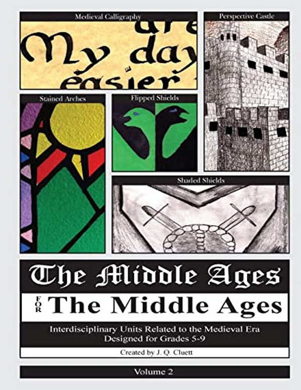 The Middle Ages For The Middle Ages: Volume 2: Interdisciplinary Units Related To The Medieval Era Designed For Grades 5-9-..