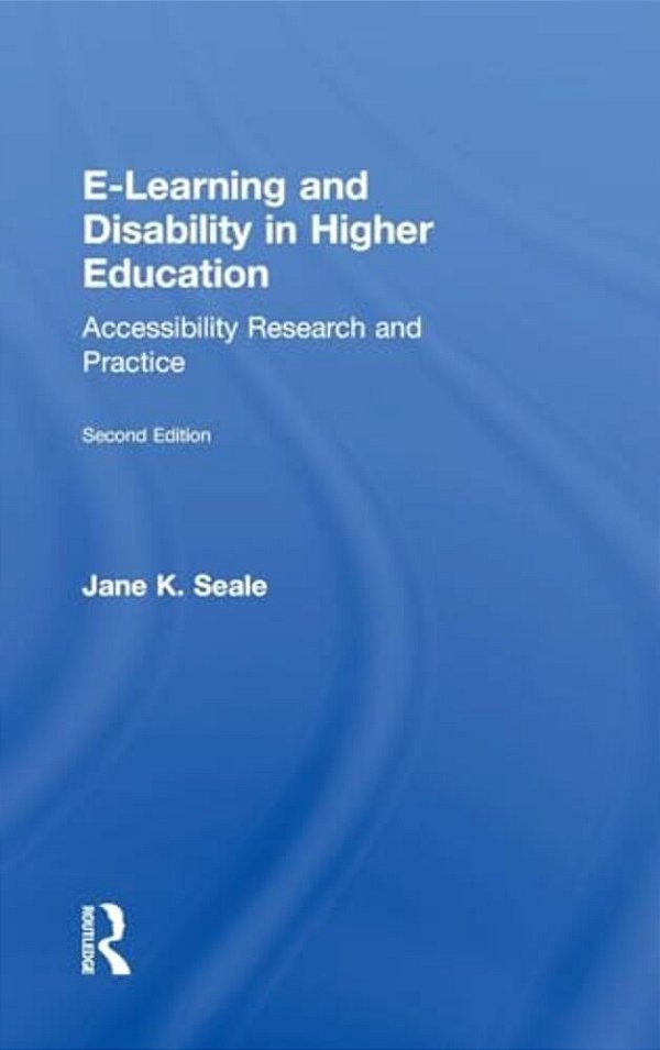 E-Learning And Disability In Higher Education: Accessibility Research And Practice-..