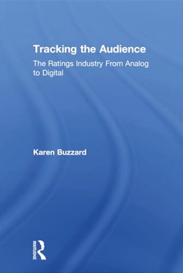 Tracking The Audience: The Ratings Industry From Analog To Digital-..