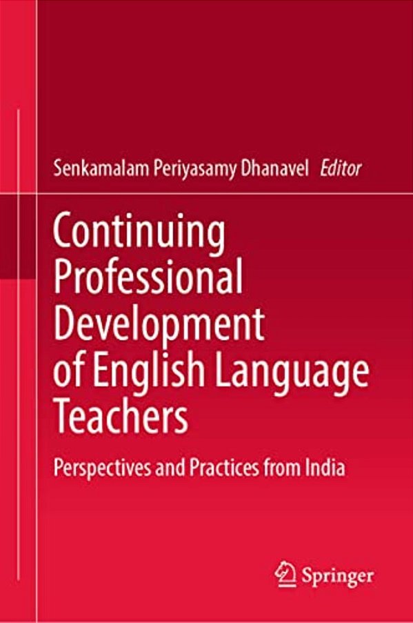 Continuing Professional Development Of English Language Teachers: Perspectives And Practices From India-..