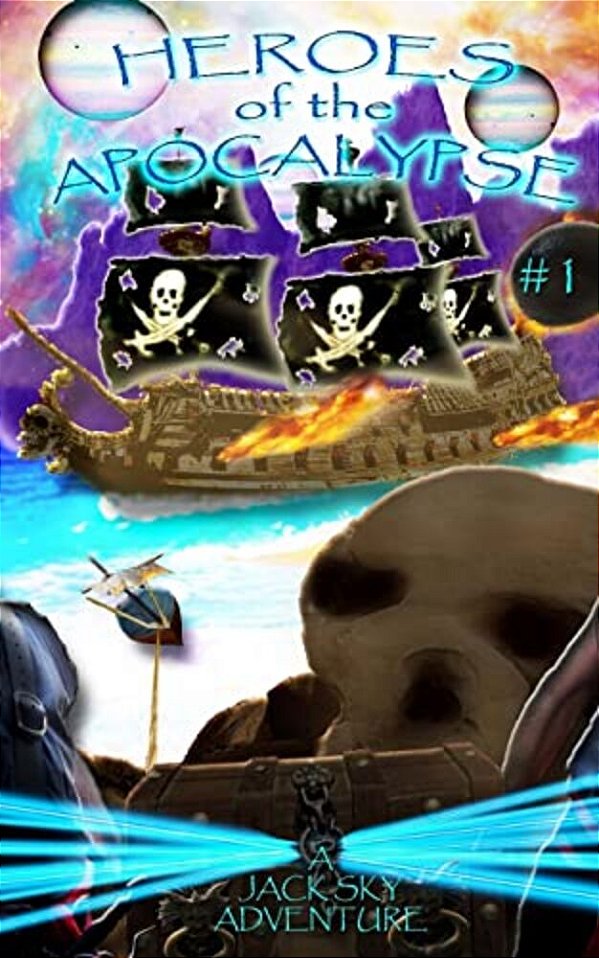 Heroes Of The Apocalypse: #1: Three Kids Set Out To Unmask Evil In An Apocalyptic Series-..