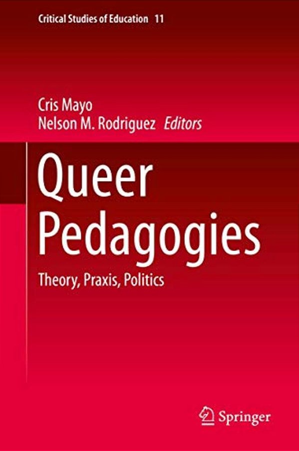 Queer Pedagogies: Theory, Praxis, Politics-..