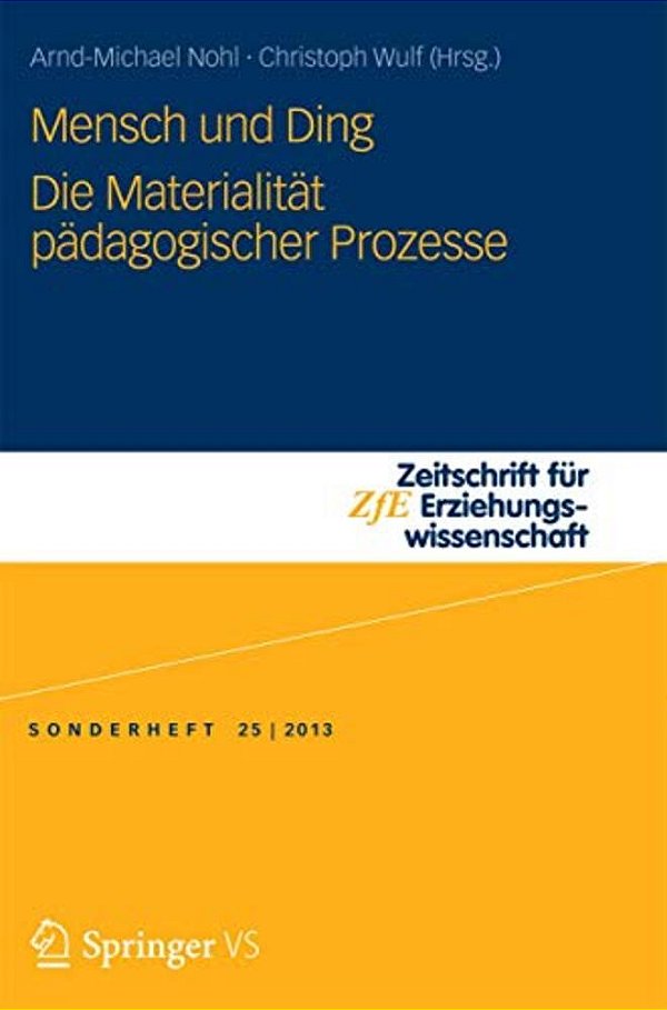 Mensch Und Ding: Die Materialität Pädagogischer Prozesse-..