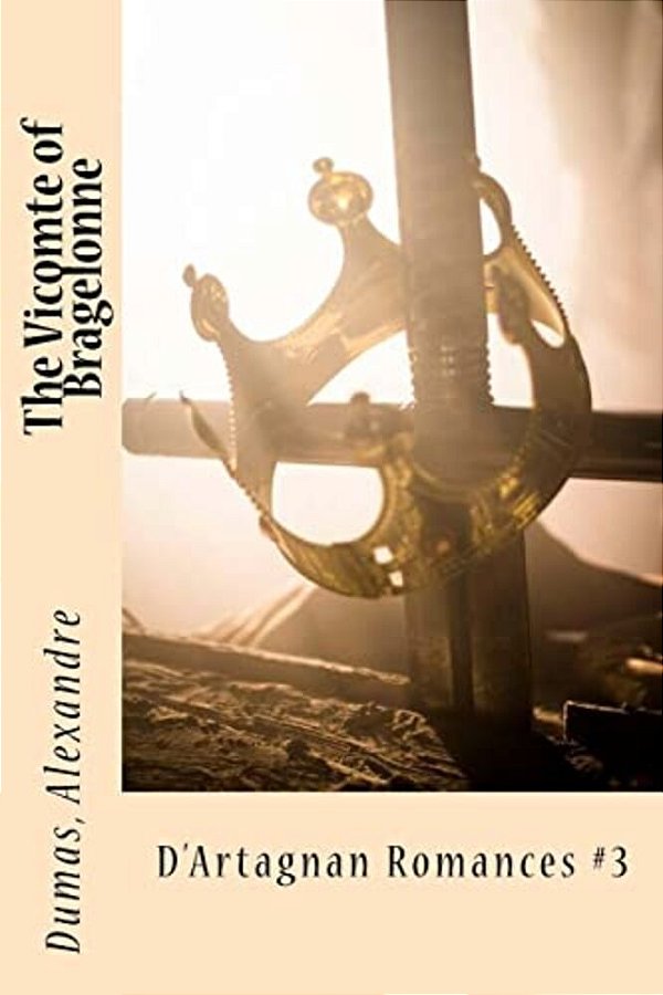 The Vicomte Of Bragelonne: D'Artagnan Romances #3-..