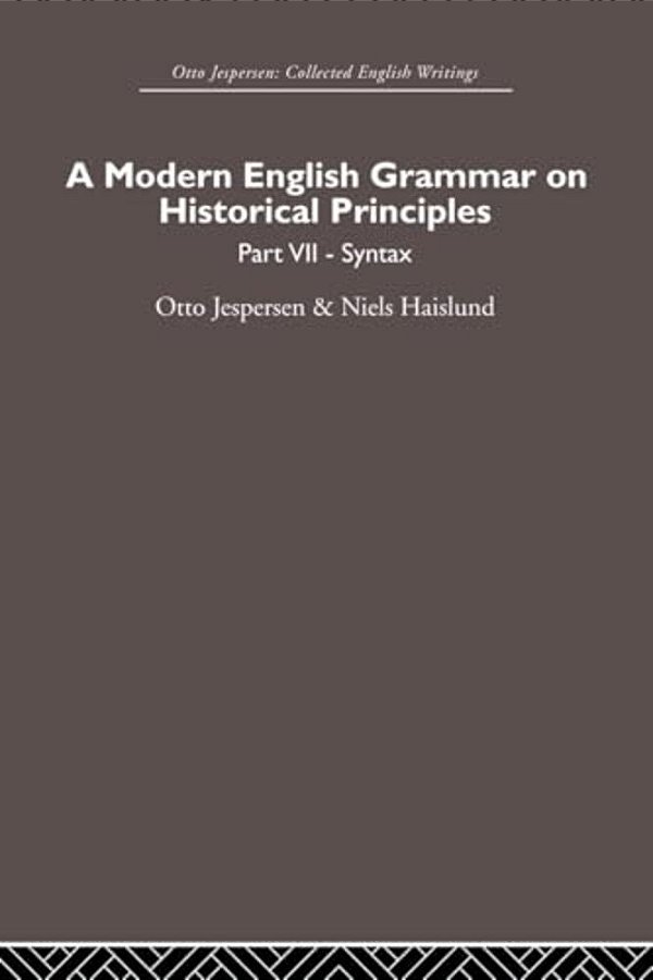 A Modern English Grammar On Historical Principles: Volume 7. Syntax-..