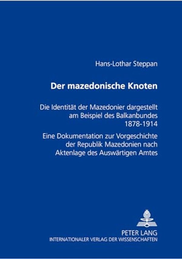 Der Mazedonische Knoten: Die Identitaet Der Mazedonier Dargestellt Am Beispiel Des Balkanbundes 1878-1914- Eine Dokumentation Zur Vorgeschichte Der Re-..