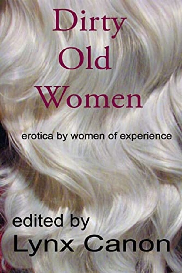Dirty Old Women: Erotica By Women Of Experience-..