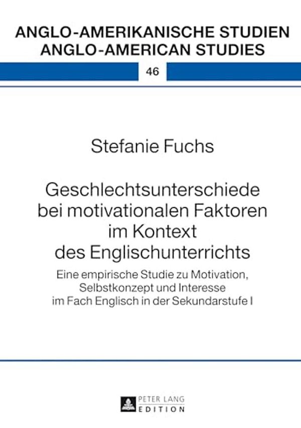 Geschlechtsunterschiede Bei Motivationalen Faktoren Im Kontext Des Englischunterrichts: Eine Empirische Studie Zu Motivation, Selbstkonzept Und Intere-..