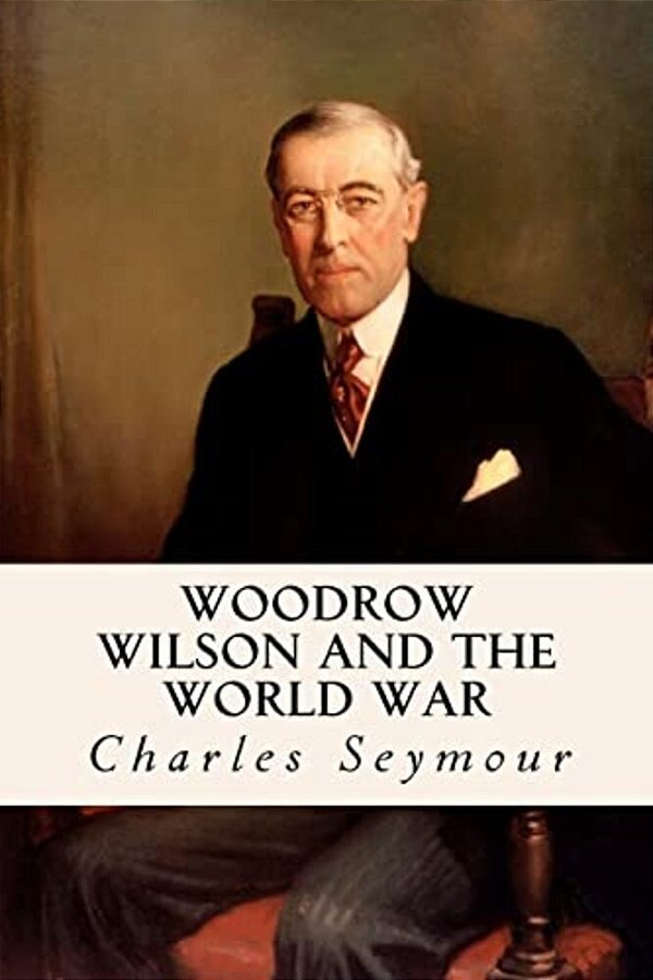 Woodrow Wilson And The World War-..