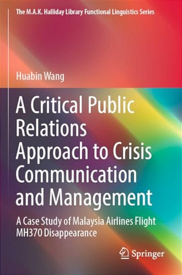 A Critical Public Relations Approach To Crisis Communication And Management: A Case Study Of Malaysia Airlines Flight Mh370 Disappearance-..