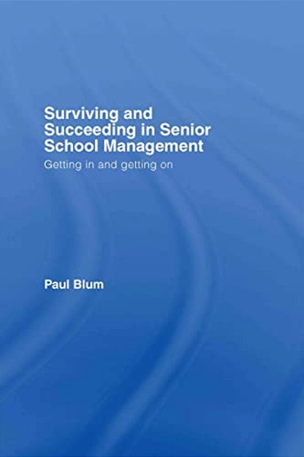Surviving And Succeeding In Senior School Management: Getting In And Getting On-..