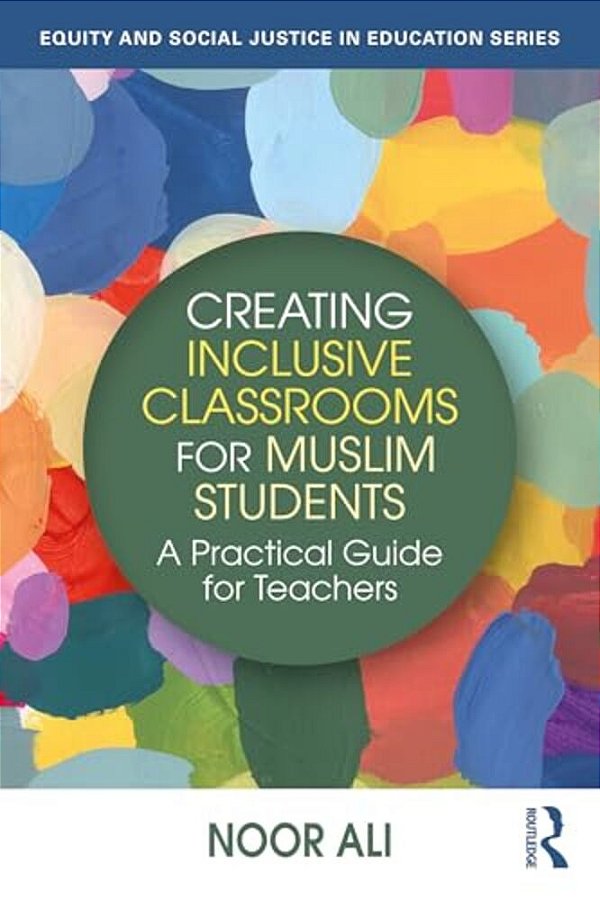 Creating Inclusive Classrooms For Muslim Students: A Practical Guide For Teachers-..