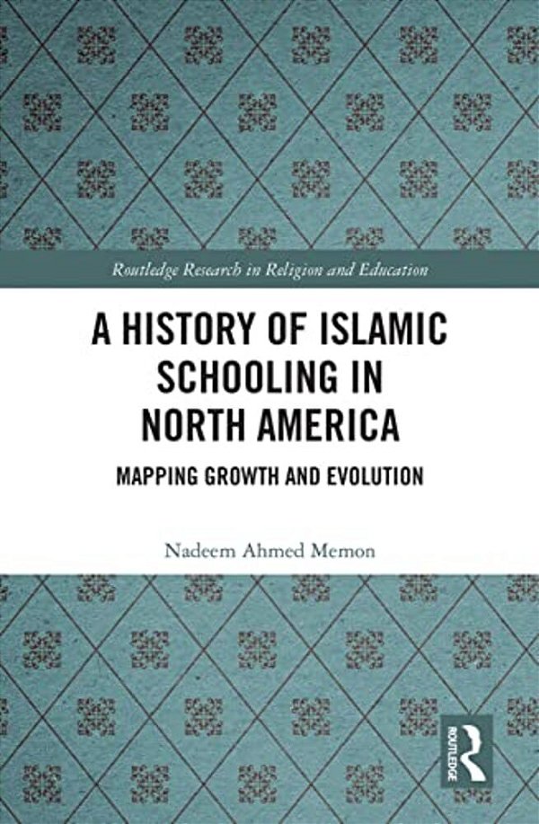 A History Of Islamic Schooling In North America: Mapping Growth And Evolution-..