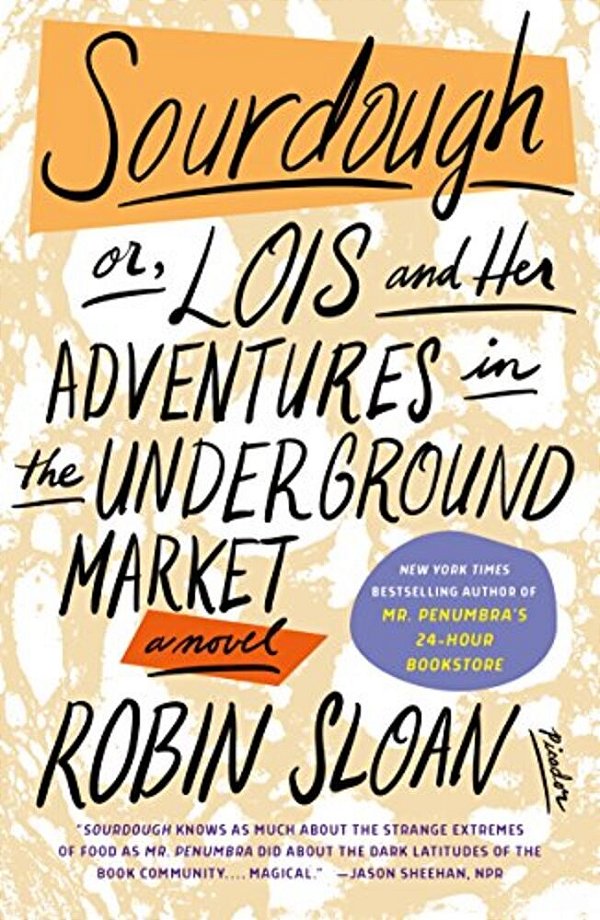 Sourdough: Or, Lois And Her Adventures In The Underground Market: A Novel-..