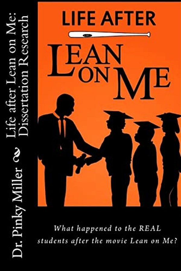 Life After Lean On Me - Dissertation Research: What Happened To The Real Students After The Movie "Lean On Me"?-..
