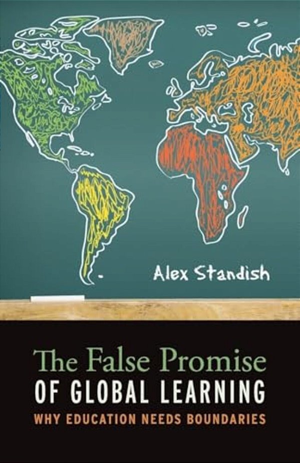 The False Promise Of Global Learning: Why Education Needs Boundaries-..