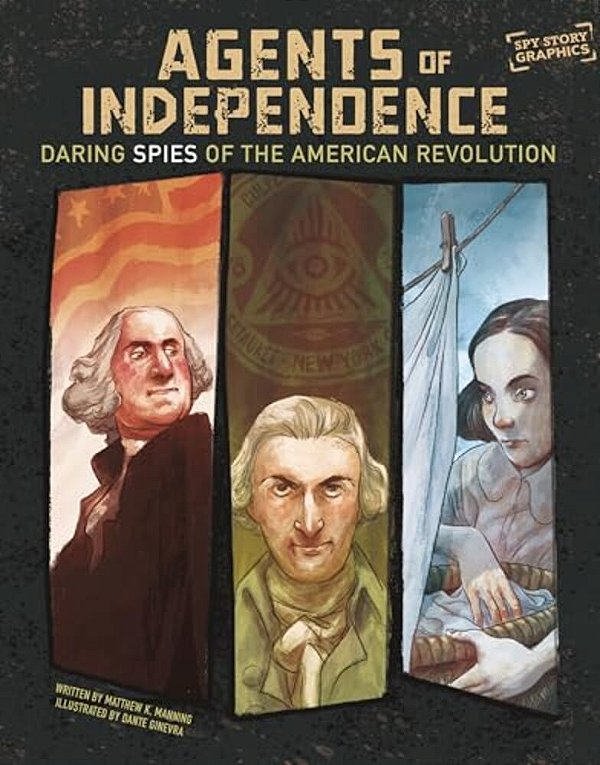 Agents Of Independence: Daring Spies Of The American Revolution-..