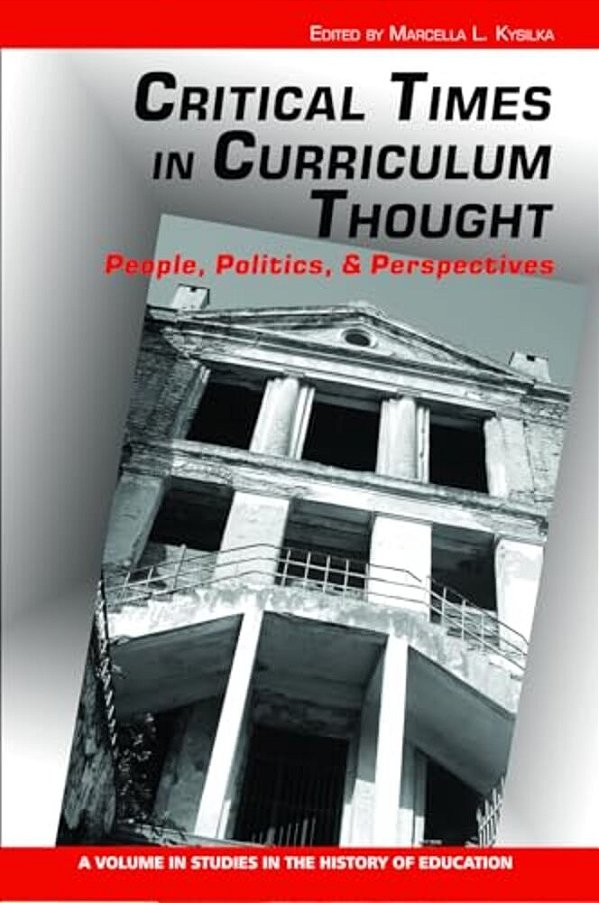 Critical Times In Curriculum Thought: People, Politics, And Perspectives (Hc)-..