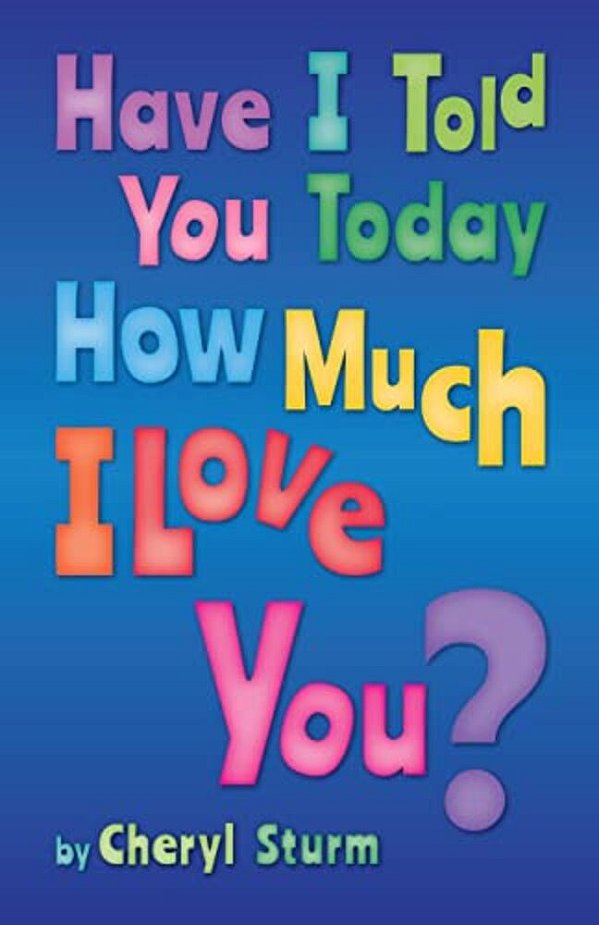 Have I Told You Today How Much I Love You?-..