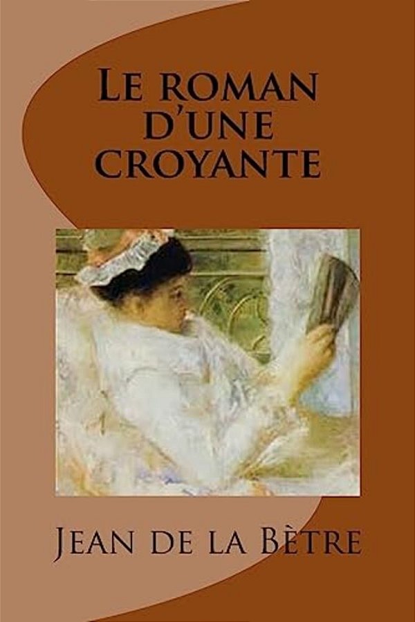 Le Roman D'Une Croyante: Roman-..