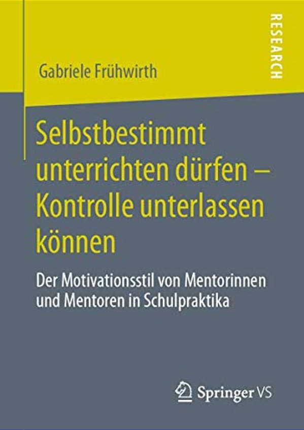Selbstbestimmt Unterrichten Dürfen - Kontrolle Unterlassen Können: Der Motivationsstil Von Mentorinnen Und Mentoren In Schulpraktika-..