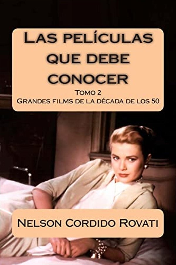 Las Películas Que Debe Conocer: Una Selección De Grandes Filmes De La Historia Del Cine De La Década De Los Años 50-..