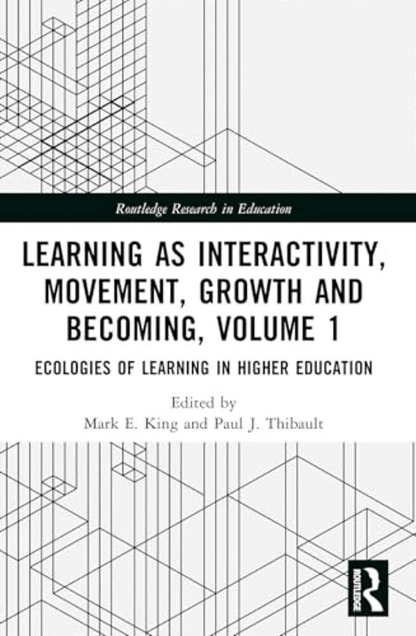 Learning As Interactivity, Movement, Growth And Becoming, Volume 1: Ecologies Of Learning In Higher Education-..