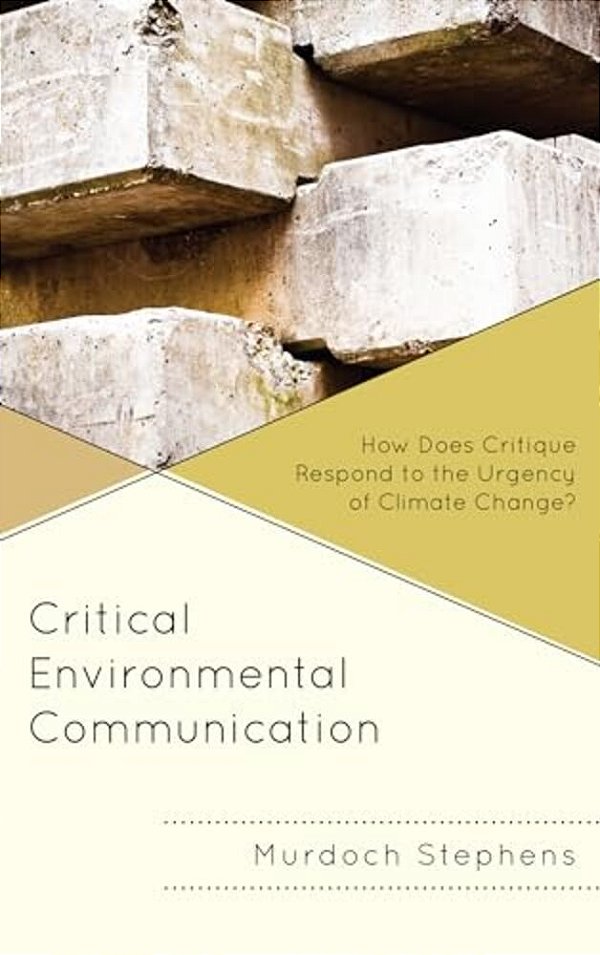 Critical Environmental Communication: How Does Critique Respond To The Urgency Of Climate Change?-..