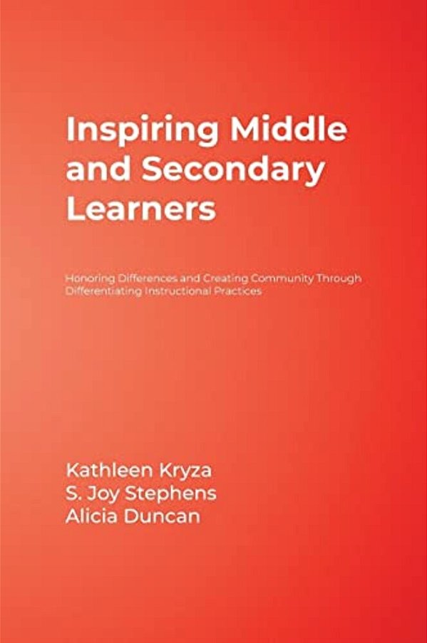 Inspiring Middle And Secondary Learners: Honoring Differences And Creating Community Through Differentiating Instructional Practices-..