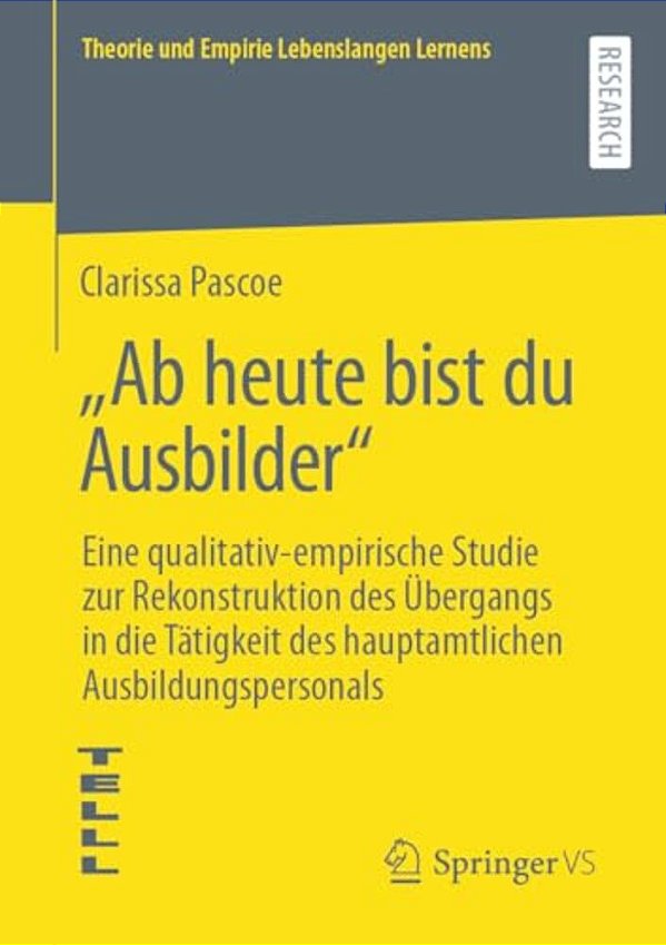 "Ab Heute Bist Du Ausbilder": Eine Qualitativ-Empirische Studie Zur Rekonstruktion Des Übergangs In Die Tätigkeit Des Hauptamtlichen Ausbildungsperson-..