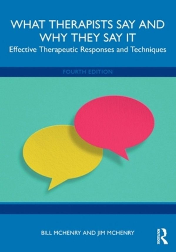 What Therapists Say And Why They Say It: Effective Therapeutic Responses And Techniques-..