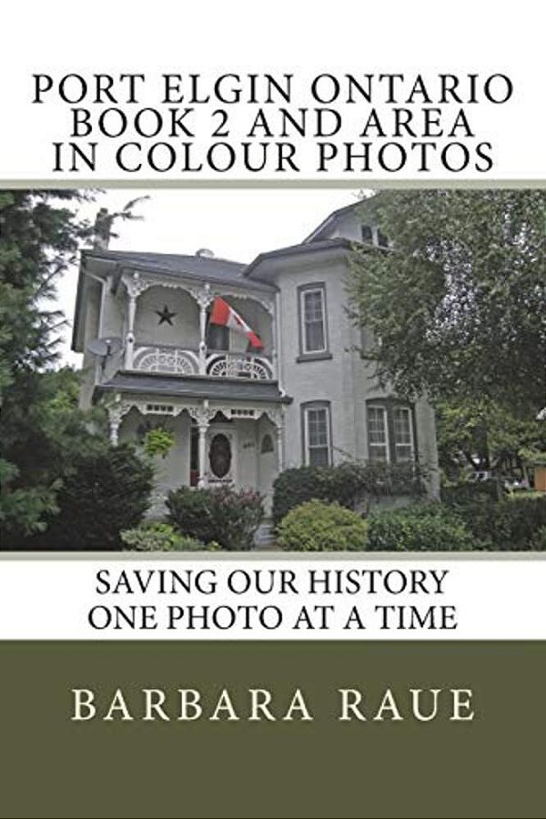 Port Elgin Ontario Book 2 And Area In Colour Photos: Saving Our History One Photo At A Time-..