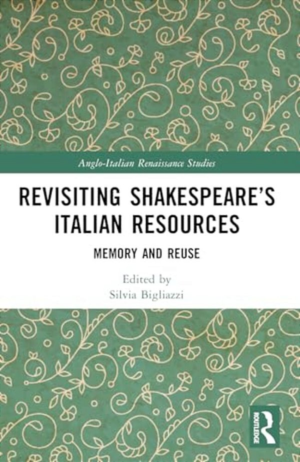 Revisiting Shakespeare's Italian Resources: Memory And Reuse-..