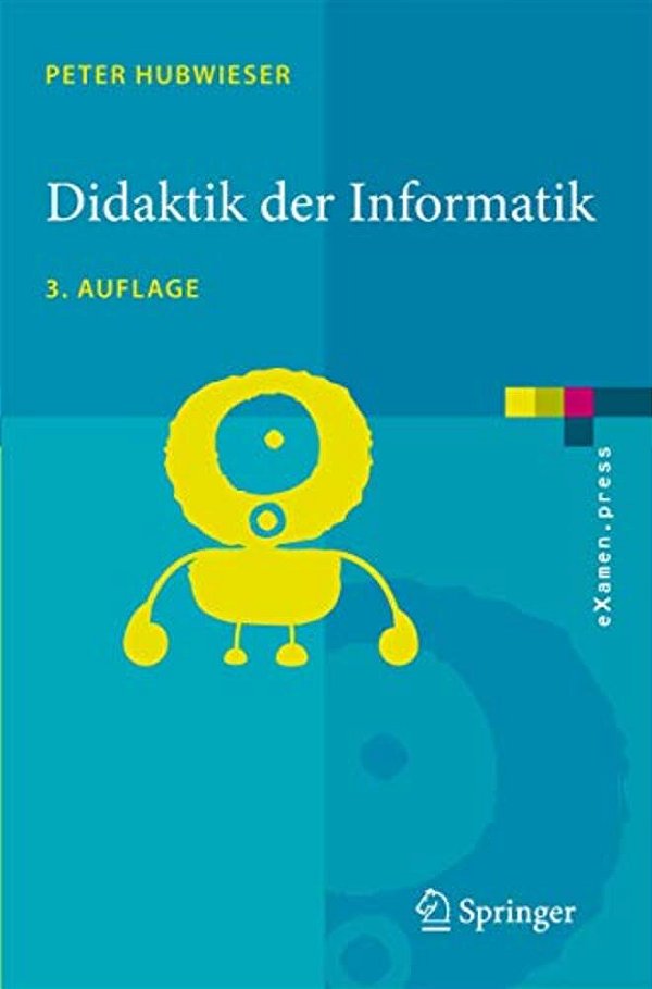 Didaktik Der Informatik: Grundlagen, Konzepte, Beispiele-..