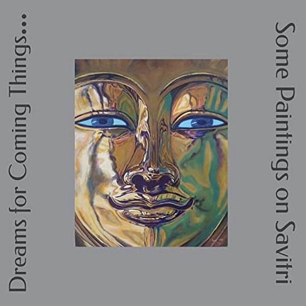 Dreams For Coming Things...: Some Paintings On Savitri-..