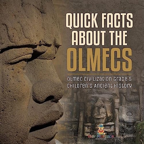Quick Facts About The Olmecs Olmec Civilization Grade 5 Children's Ancient History-..